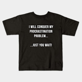 I Will Conquer my Procrastination Problem Kids T-Shirt